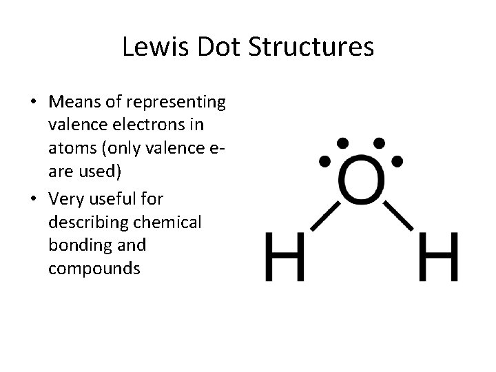 Lewis Dot Structures • Means of representing valence electrons in atoms (only valence eare