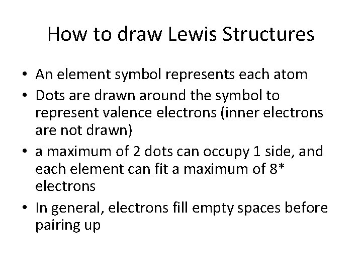 How to draw Lewis Structures • An element symbol represents each atom • Dots