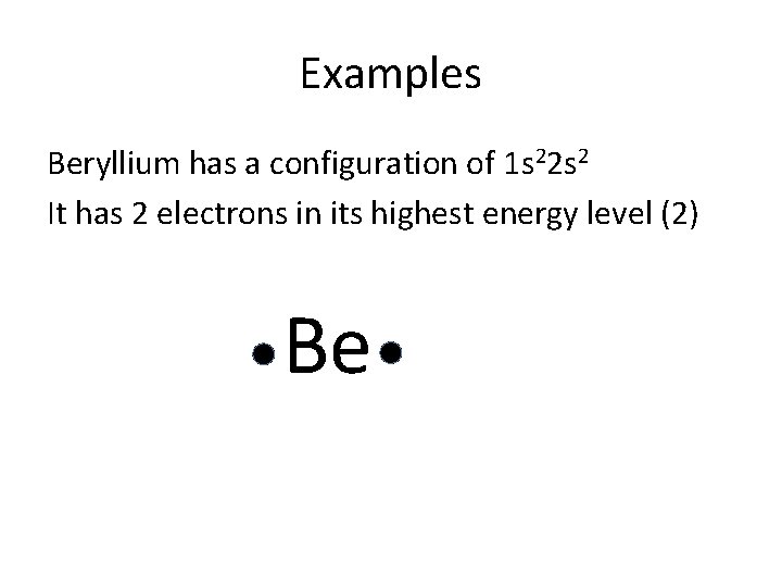 Examples Beryllium has a configuration of 1 s 22 s 2 It has 2