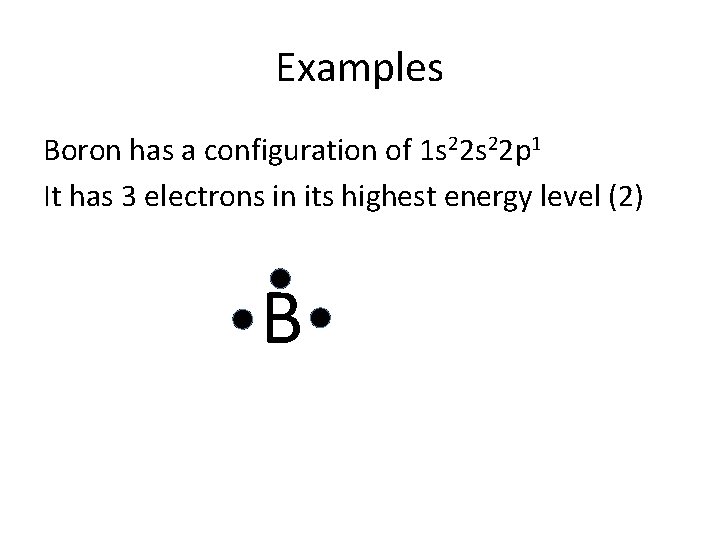 Examples Boron has a configuration of 1 s 22 p 1 It has 3