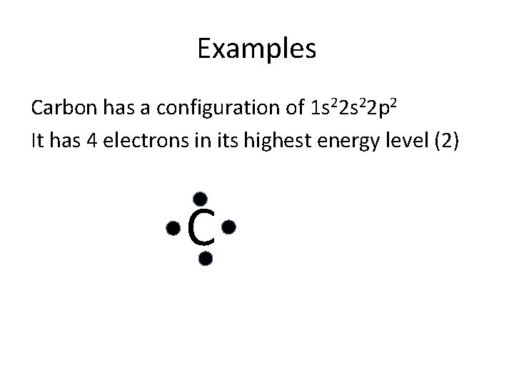 Examples Carbon has a configuration of 1 s 22 p 2 It has 4