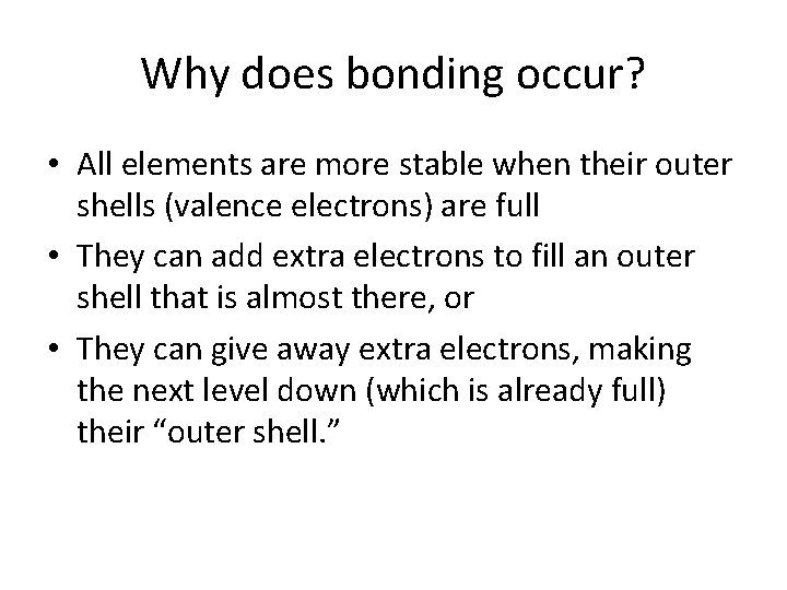 Why does bonding occur? • All elements are more stable when their outer shells