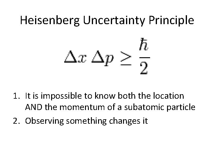 Heisenberg Uncertainty Principle 1. It is impossible to know both the location AND the