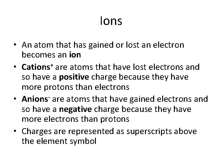 Ions • An atom that has gained or lost an electron becomes an ion