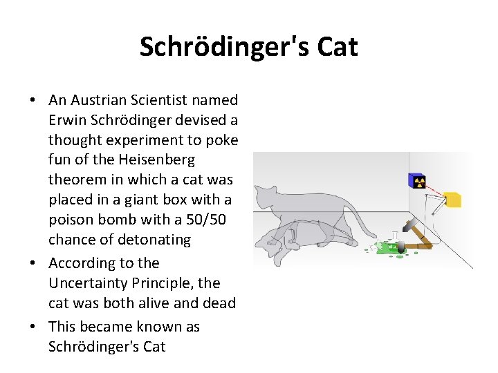 Schrödinger's Cat • An Austrian Scientist named Erwin Schrödinger devised a thought experiment to