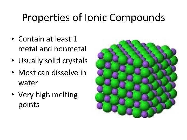 Properties of Ionic Compounds • Contain at least 1 metal and nonmetal • Usually