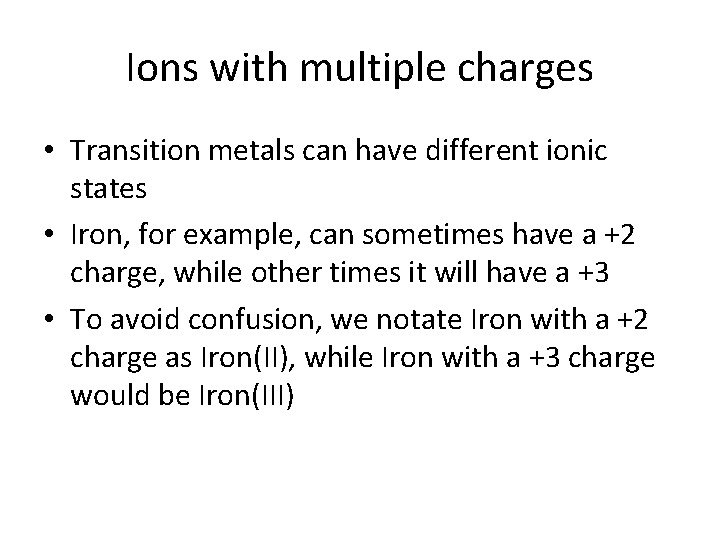 Ions with multiple charges • Transition metals can have different ionic states • Iron,