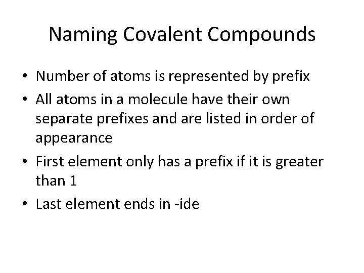Naming Covalent Compounds • Number of atoms is represented by prefix • All atoms