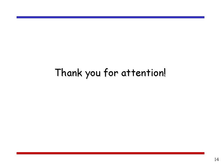 Thank you for attention! 14 