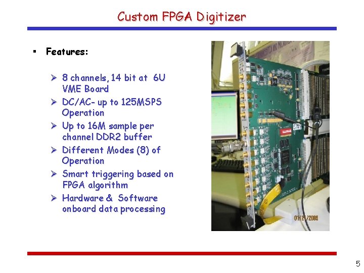 Custom FPGA Digitizer § Features: Ø 8 channels, 14 bit at 6 U VME