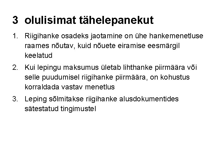 3 olulisimat tähelepanekut 1. Riigihanke osadeks jaotamine on ühe hankemenetluse raames nõutav, kuid nõuete