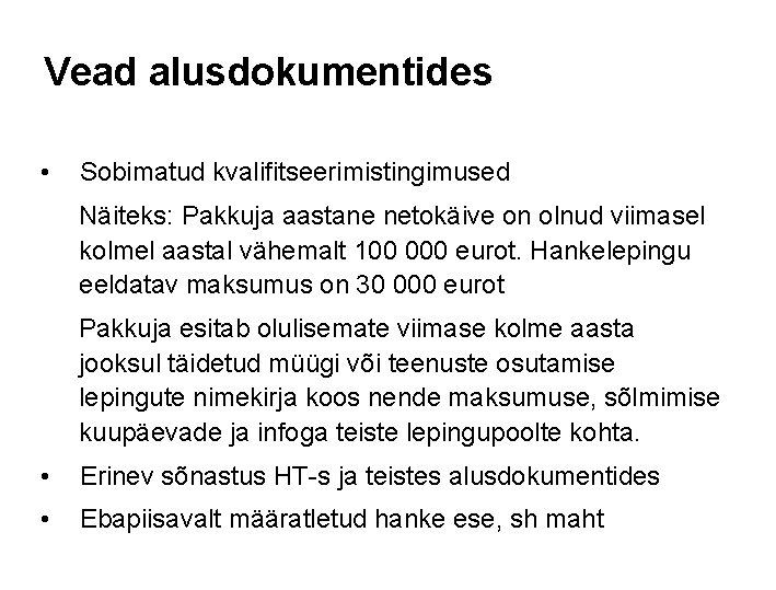 Vead alusdokumentides • Sobimatud kvalifitseerimistingimused Näiteks: Pakkuja aastane netokäive on olnud viimasel kolmel aastal