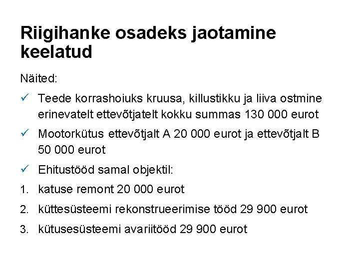 Riigihanke osadeks jaotamine keelatud Näited: ü Teede korrashoiuks kruusa, killustikku ja liiva ostmine erinevatelt