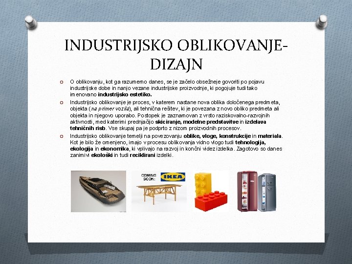 INDUSTRIJSKO OBLIKOVANJEDIZAJN O O oblikovanju, kot ga razumemo danes, se je začelo obsežneje govoriti