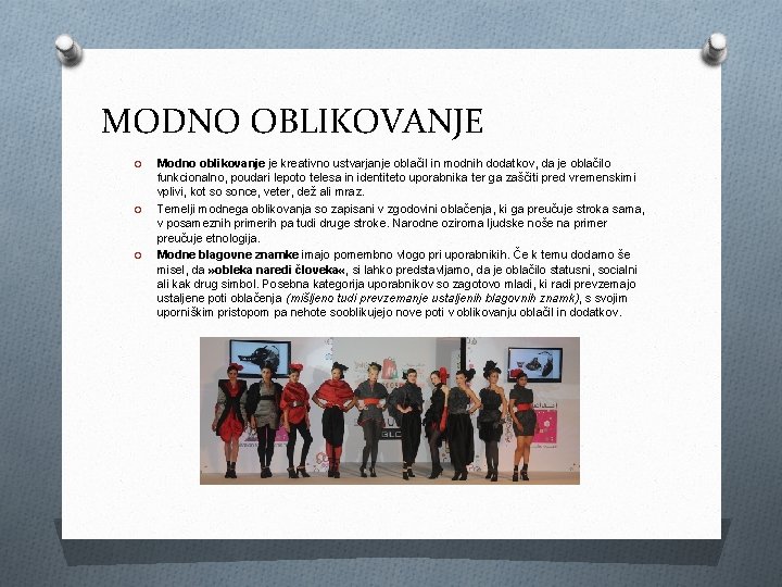 MODNO OBLIKOVANJE O O O Modno oblikovanje je kreativno ustvarjanje oblačil in modnih dodatkov,