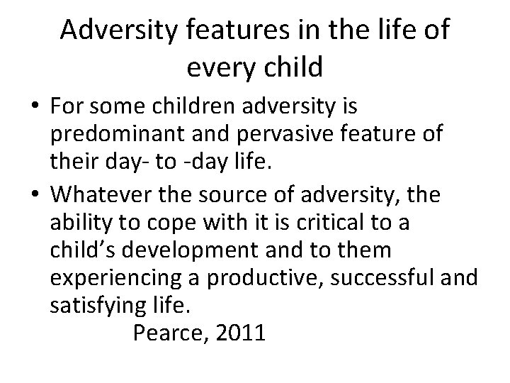 Adversity features in the life of every child • For some children adversity is