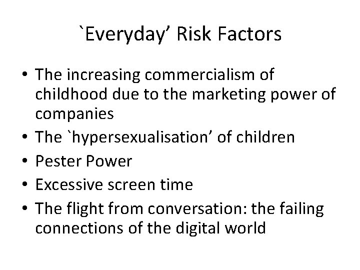 `Everyday’ Risk Factors • The increasing commercialism of childhood due to the marketing power