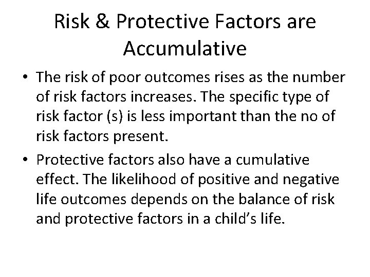 Risk & Protective Factors are Accumulative • The risk of poor outcomes rises as