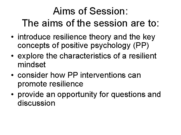 Aims of Session: The aims of the session are to: • introduce resilience theory