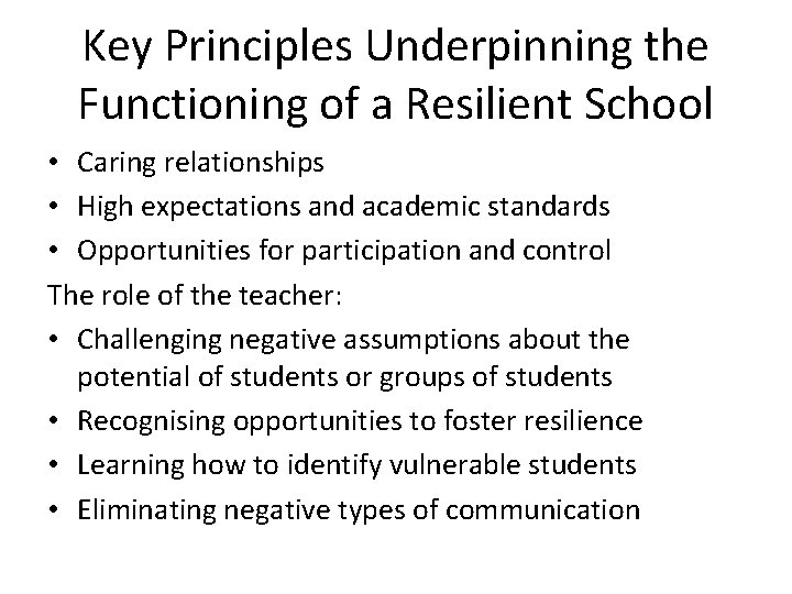 Key Principles Underpinning the Functioning of a Resilient School • Caring relationships • High