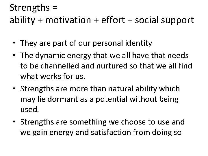Strengths = ability + motivation + effort + social support • They are part