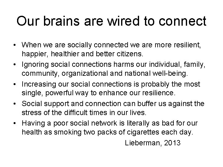 Our brains are wired to connect • When we are socially connected we are