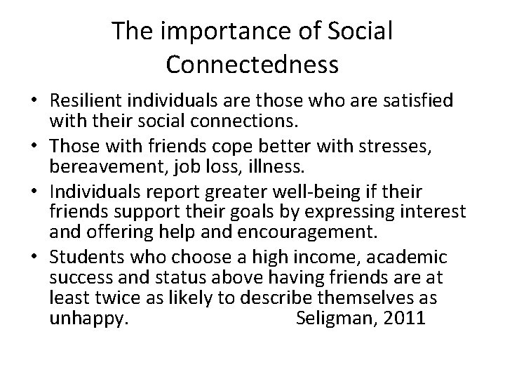 The importance of Social Connectedness • Resilient individuals are those who are satisfied with