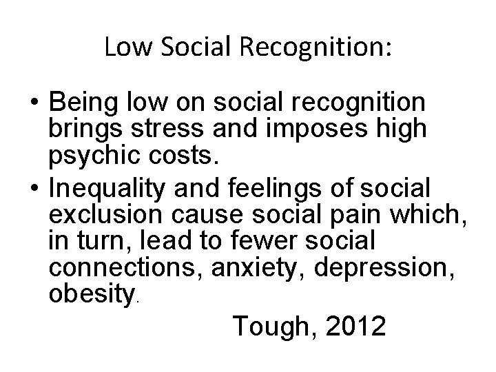 Low Social Recognition: • Being low on social recognition brings stress and imposes high