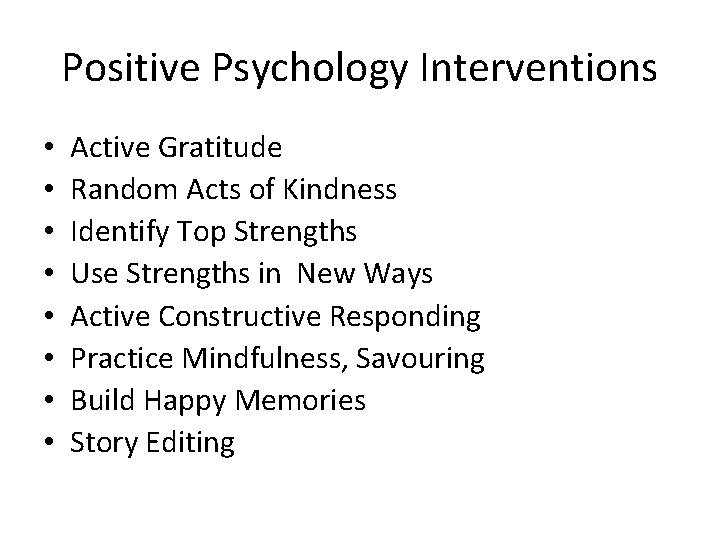 Positive Psychology Interventions • • Active Gratitude Random Acts of Kindness Identify Top Strengths