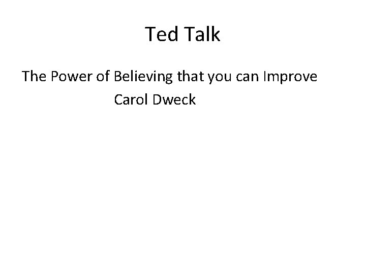 Ted Talk The Power of Believing that you can Improve Carol Dweck 