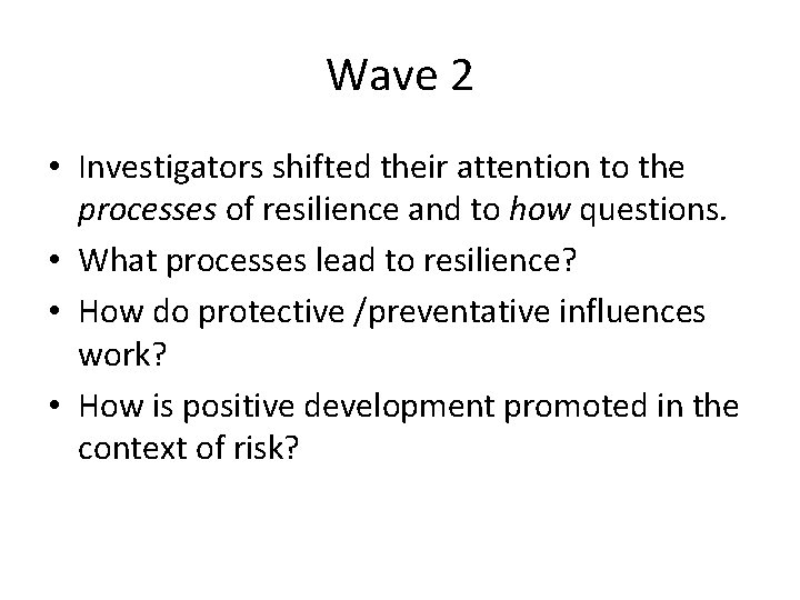 Wave 2 • Investigators shifted their attention to the processes of resilience and to