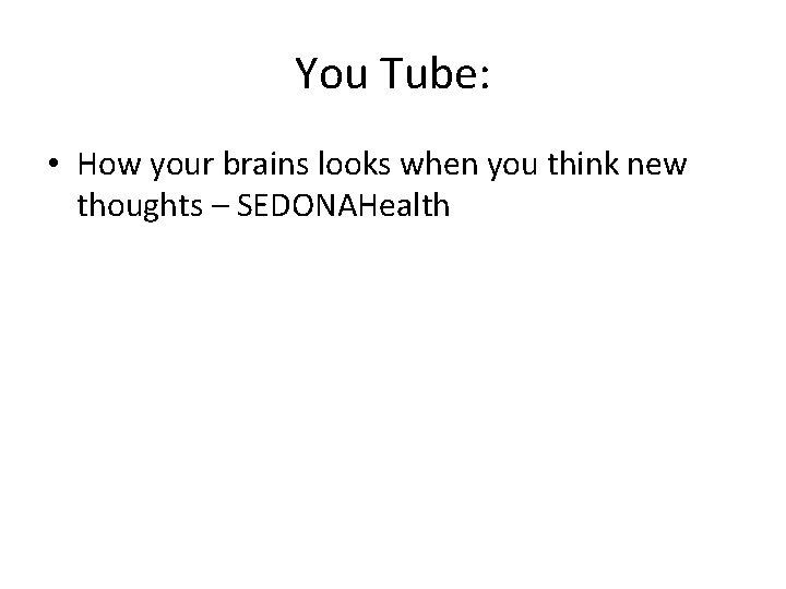 You Tube: • How your brains looks when you think new thoughts – SEDONAHealth