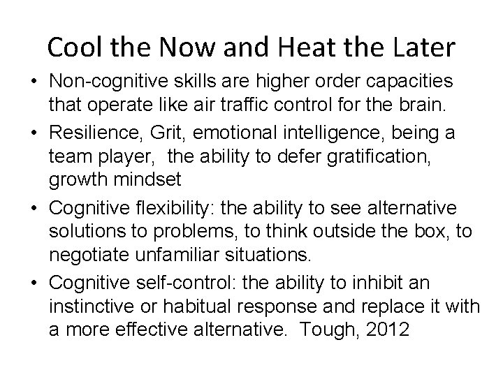 Cool the Now and Heat the Later • Non-cognitive skills are higher order capacities