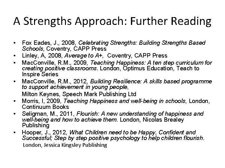 A Strengths Approach: Further Reading • • Fox Eades, J. , 2008, Celebrating Strengths: