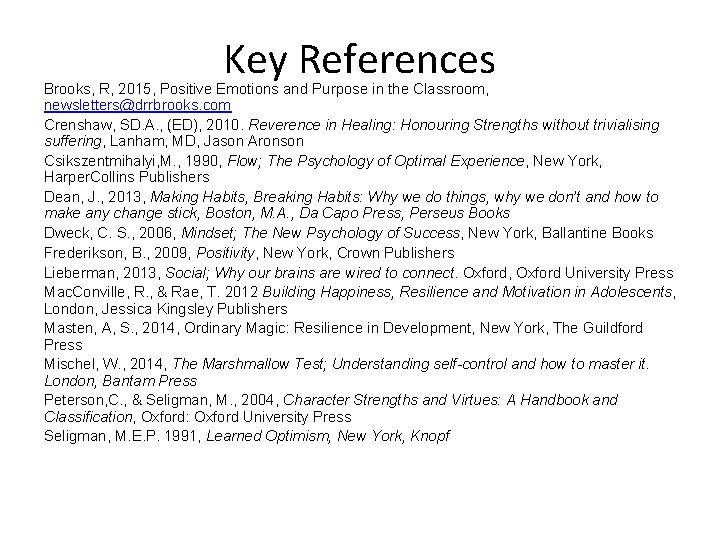 Key References Brooks, R, 2015, Positive Emotions and Purpose in the Classroom, newsletters@drrbrooks. com
