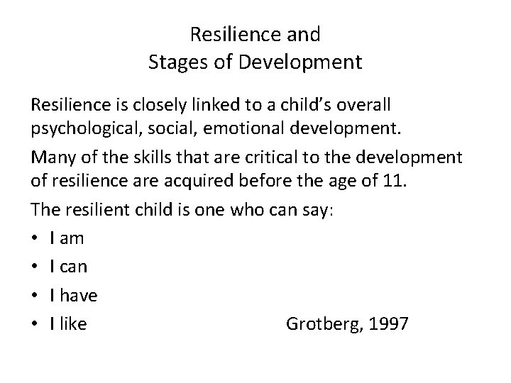 Resilience and Stages of Development Resilience is closely linked to a child’s overall psychological,