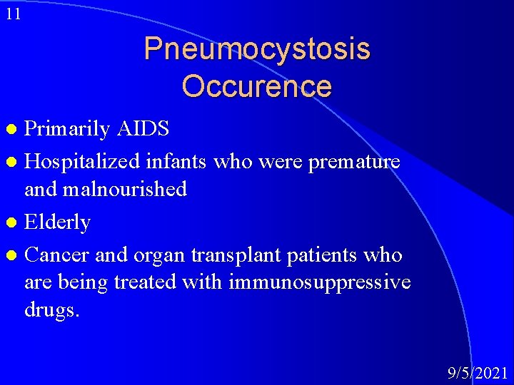 11 Pneumocystosis Occurence Primarily AIDS l Hospitalized infants who were premature and malnourished l