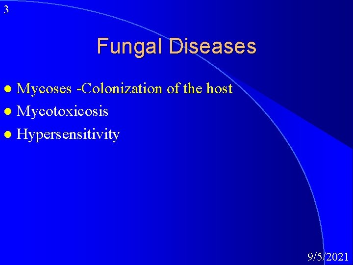 3 Fungal Diseases Mycoses -Colonization of the host l Mycotoxicosis l Hypersensitivity l 9/5/2021