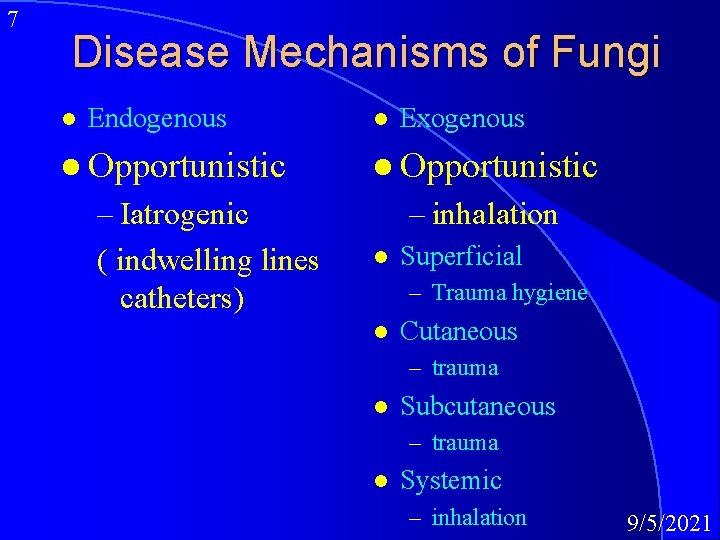 7 Disease Mechanisms of Fungi l Endogenous l Opportunistic – Iatrogenic ( indwelling lines