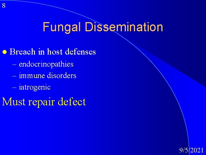 8 Fungal Dissemination l Breach in host defenses – endocrinopathies – immune disorders –