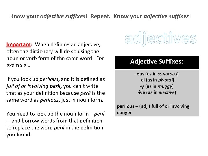 Know your adjective suffixes! Repeat. Know your adjective suffixes! Important: When defining an adjective,
