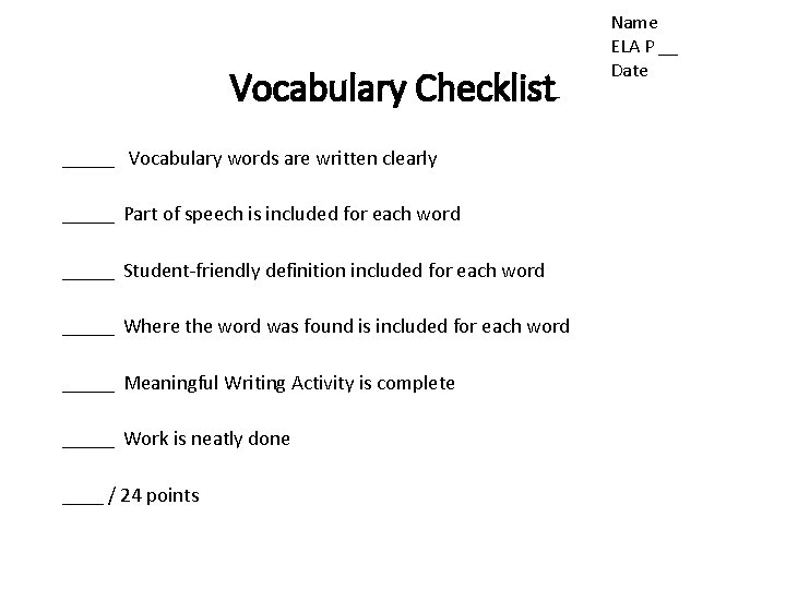 Vocabulary Checklist _____ Vocabulary words are written clearly _____ Part of speech is included