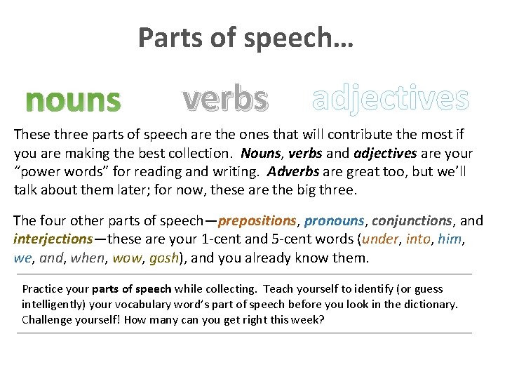 Parts of speech… nouns verbs adjectives These three parts of speech are the ones