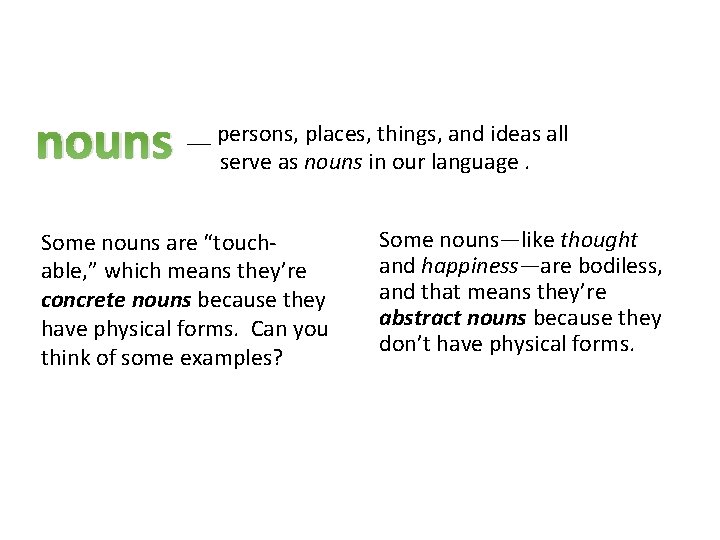 nouns __ persons, places, things, and ideas all serve as nouns in our language.