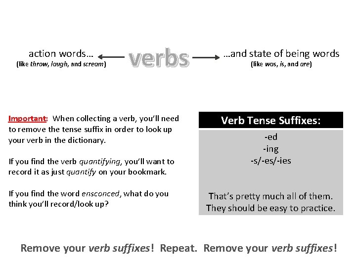 action words… (like throw, laugh, and scream) verbs Important: When collecting a verb, you’ll
