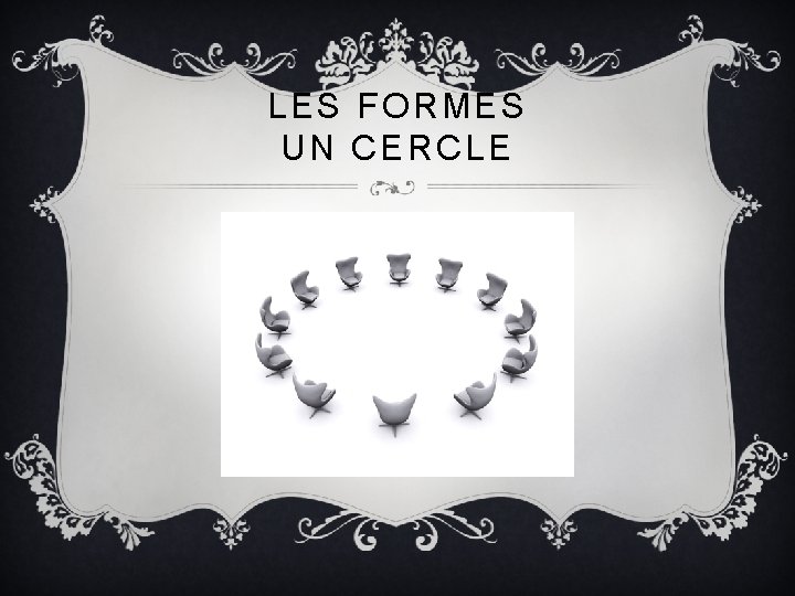 LES FORMES UN CERCLE 