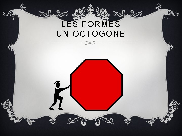 LES FORMES UN OCTOGONE 