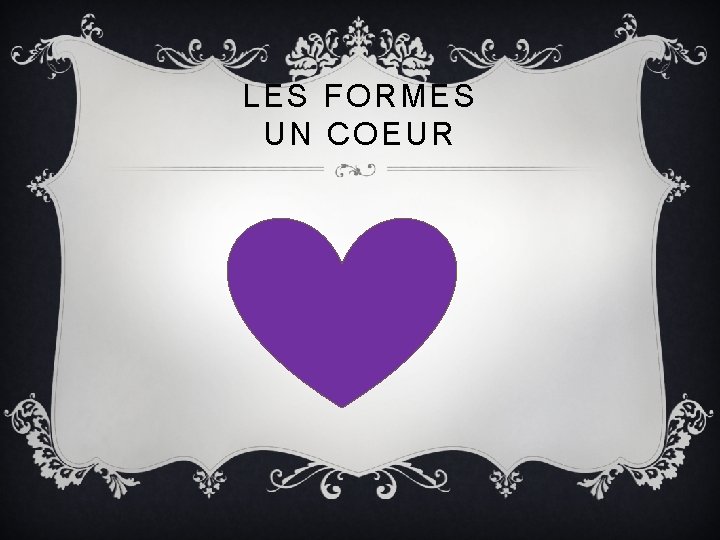 LES FORMES UN COEUR 