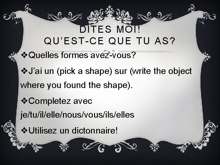 DITES MOI! QU’EST-CE QUE TU AS? v. Quelles formes avez-vous? v. J’ai un (pick