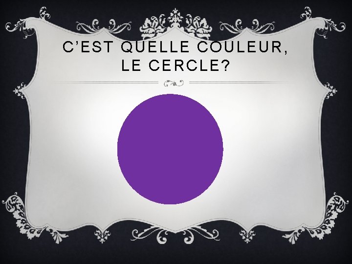 C’EST QUELLE COULEUR, LE CERCLE? 